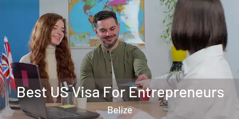  Best US Visa For Entrepreneurs Belize