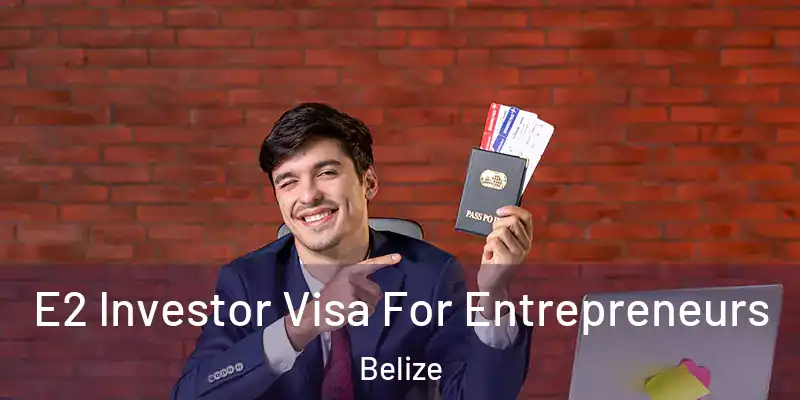  E2 Investor Visa For Entrepreneurs Belize