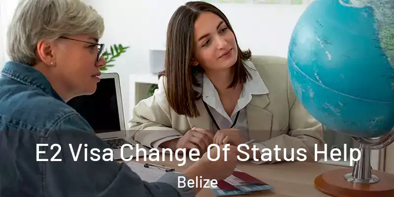 E2 Visa Change Of Status Help Belize
