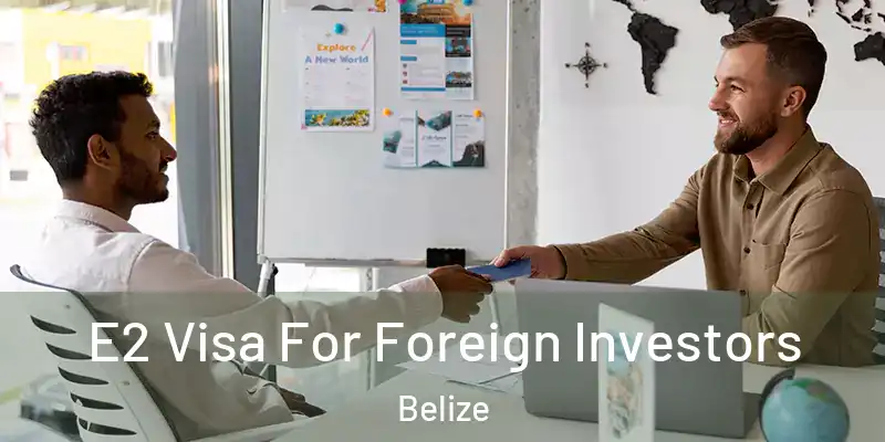  E2 Visa For Foreign Investors Belize