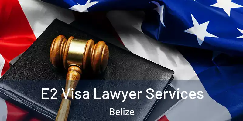  E2 Visa Lawyer Services Belize