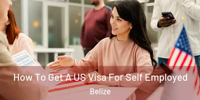  How To Get A US Visa For Self Employed Belize