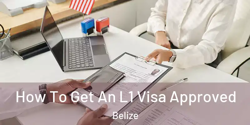 How To Get An L1 Visa Approved Belize