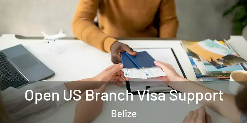  Open US Branch Visa Support Belize