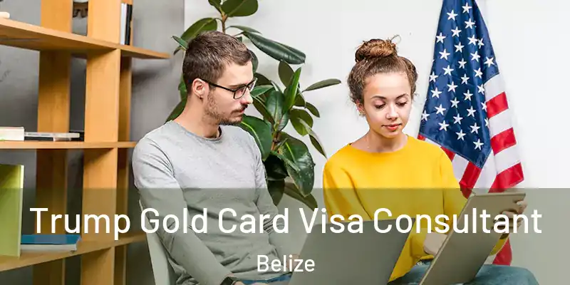  Trump Gold Card Visa Consultant Belize