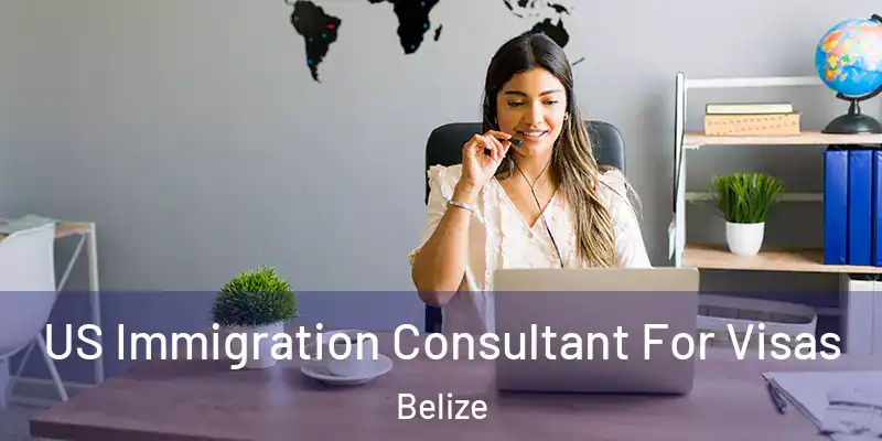 US Immigration Consultant For Visas Belize