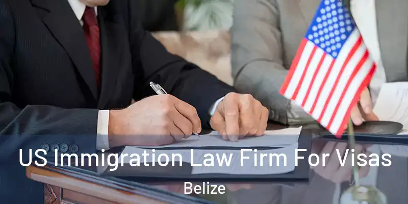  US Immigration Law Firm For Visas Belize