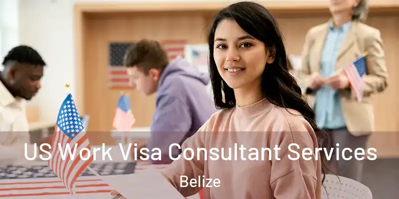  US Work Visa Consultant Services Belize